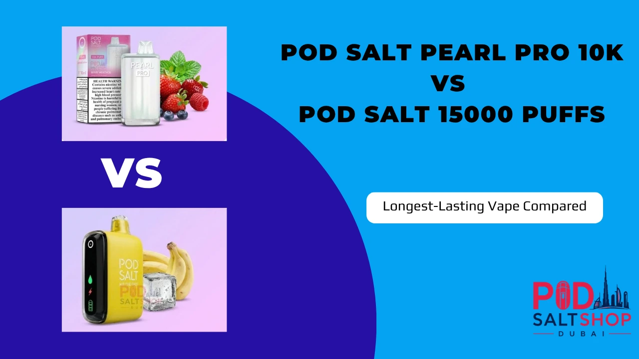 Pod Salt Pearl Pro 10K vs Pod Salt 15k Puffs